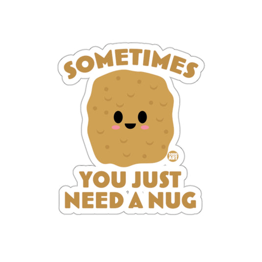 Sometimes You Just Need a Nug Cute Sticker Product