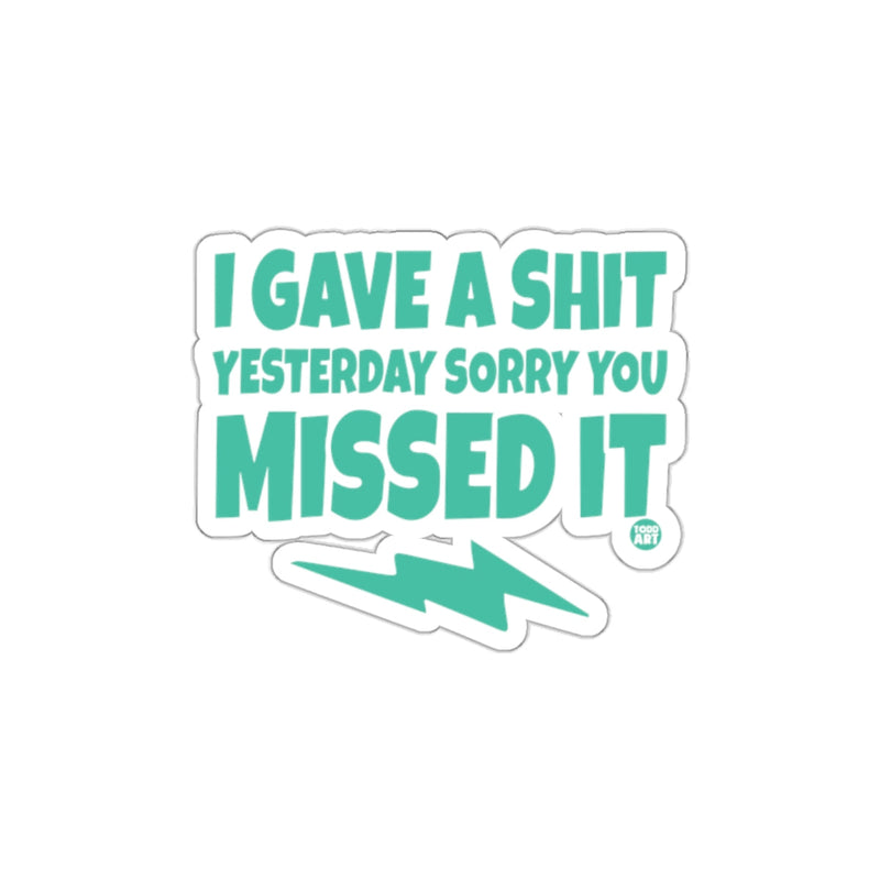 Load image into Gallery viewer, I Gave a Shit Yesterday Sorry You Missed It sticker
