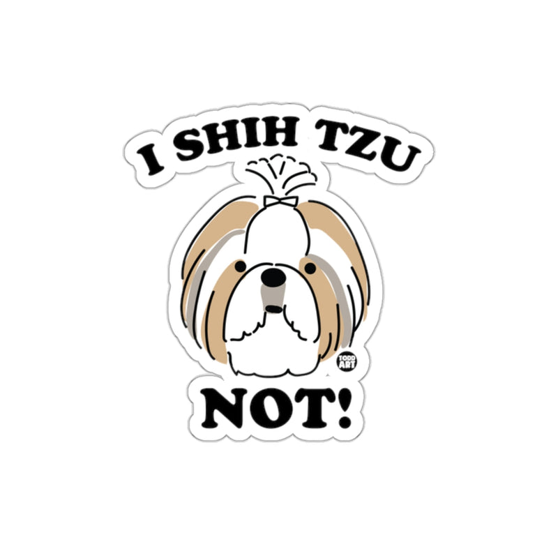 Load image into Gallery viewer, I Shih Tzu Not! Funny Dog Design Sticker
