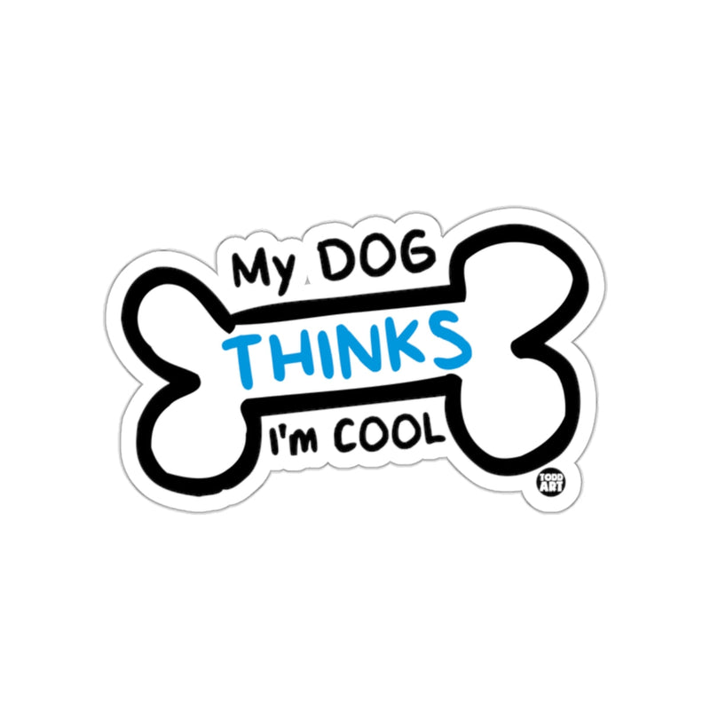 Load image into Gallery viewer, My Dog Thinks I'm Cool Sticker Fun Dog Owner Decal

