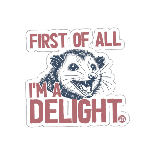 First Of All I Am A Delight Funny Opossum Graphic sticker