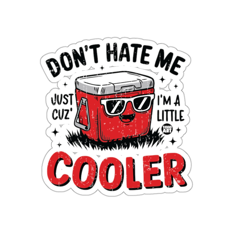 Load image into Gallery viewer, Don't Hate Me Just Cuz I'm a Little Cooler sticker

