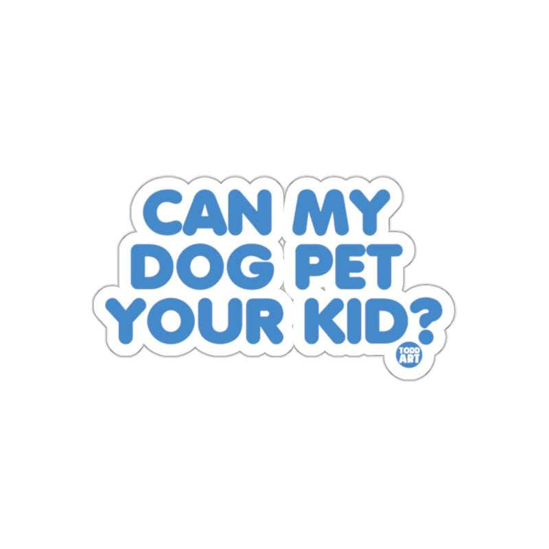 Load image into Gallery viewer, Can My Dog Pet Your Kid Bumper Sticker Decal

