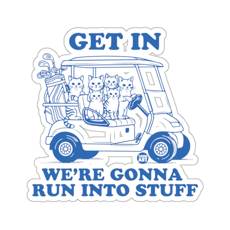 Load image into Gallery viewer, GET IN WE'RE GONNA RUN INTO STUFF Cats Golf Cart 
