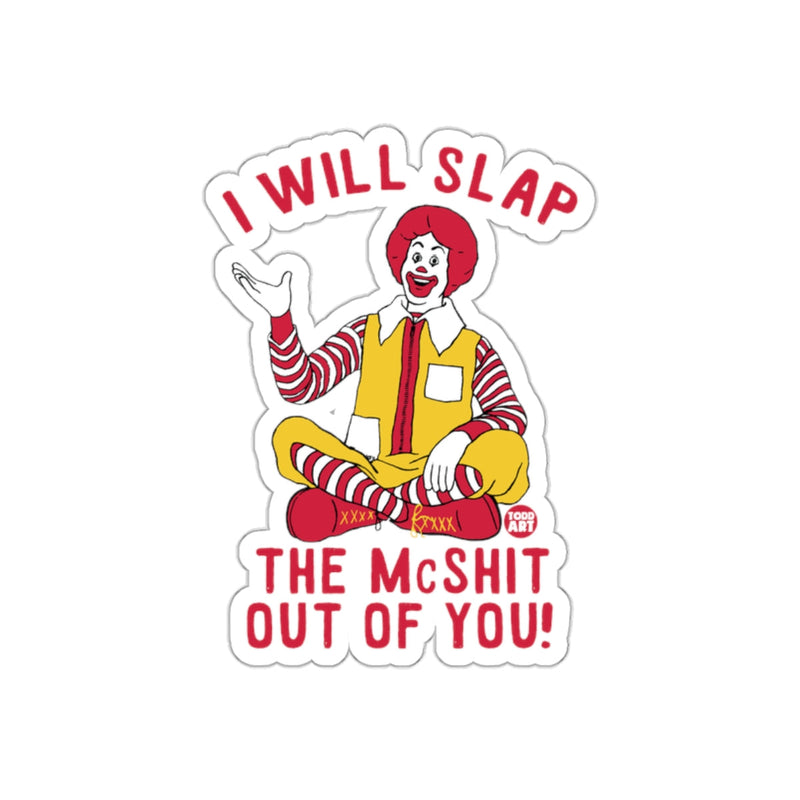 Load image into Gallery viewer, I Will Slap the McShit Out of You sticker
