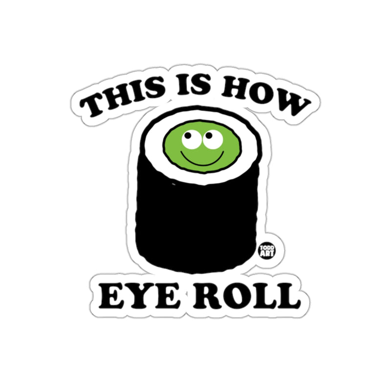 Load image into Gallery viewer, This is How I Roll Funny Sushi Eye Roll Design Sticker
