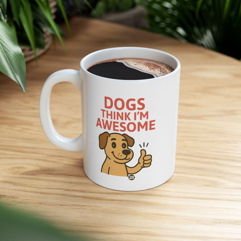 Load image into Gallery viewer, Dogs Think I'm Awesome Coffee Mug Product
