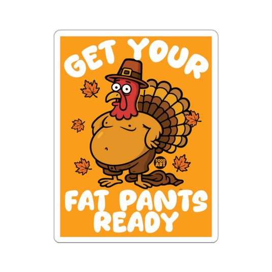 GET YOUR FAT PANTS READY Funny Thanksgiving Turkey Sticker 