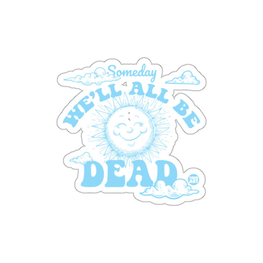 Someday We Will All Be Dead Sunshine and Clouds sticker