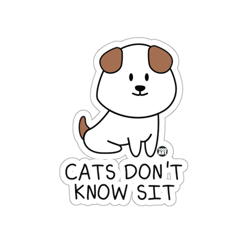 Load image into Gallery viewer, Cats Don't Know Sit Funny Dog Sticker Decal
