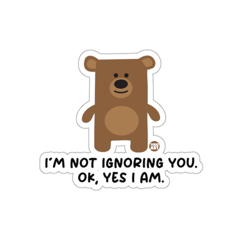 Load image into Gallery viewer, I'm Not Ignoring You Ok Yes I Am Bear Sticker

