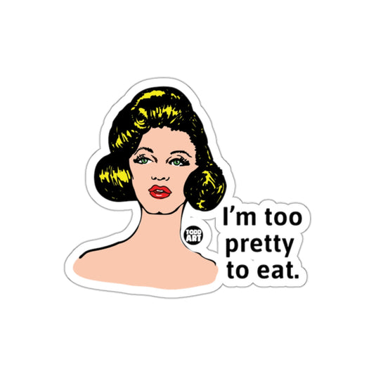 Sassy Woman I Am Too Pretty To Eat Todd Art Design sticker