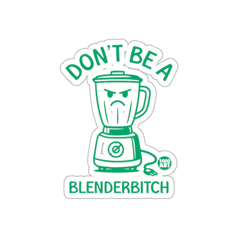 Load image into Gallery viewer, Don't Be A Blenderbitch Funny Graphic Sticker
