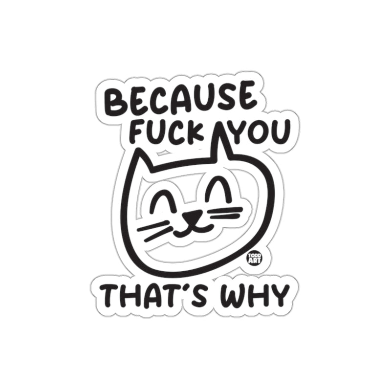 Load image into Gallery viewer, Because Fuck You Thats Why Funny Cat Design sticker
