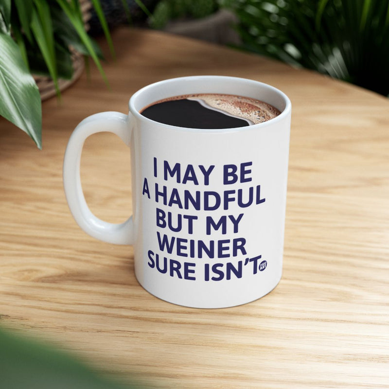 Load image into Gallery viewer, I May Be A Handful But My Weiner Sure Isn't Mug
