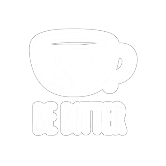 Be Bitter Coffee Cup Sticker for Fun and Motivation