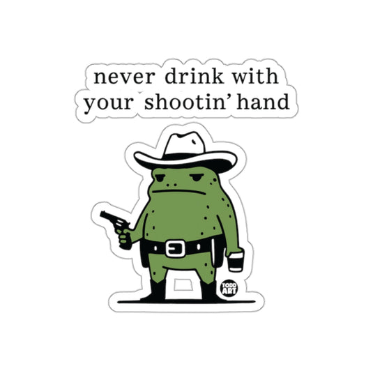 Never Drink with Your Shootin' Hand Sticker