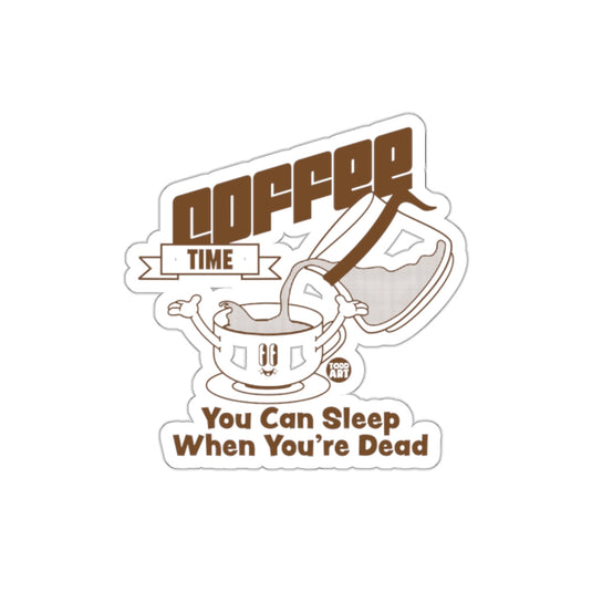 Coffee Time Sleep When You're Dead sticker product