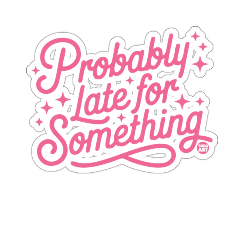 Load image into Gallery viewer, Probably Late for Something Humorous Quote 
