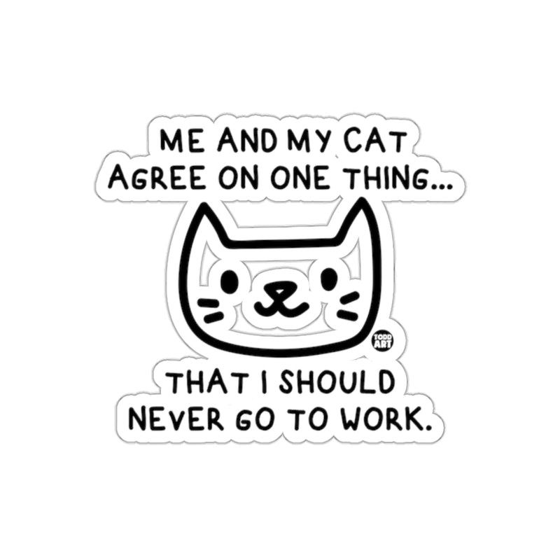 Load image into Gallery viewer, Me and My Cat Agree I Should Never Go to Work Sticker
