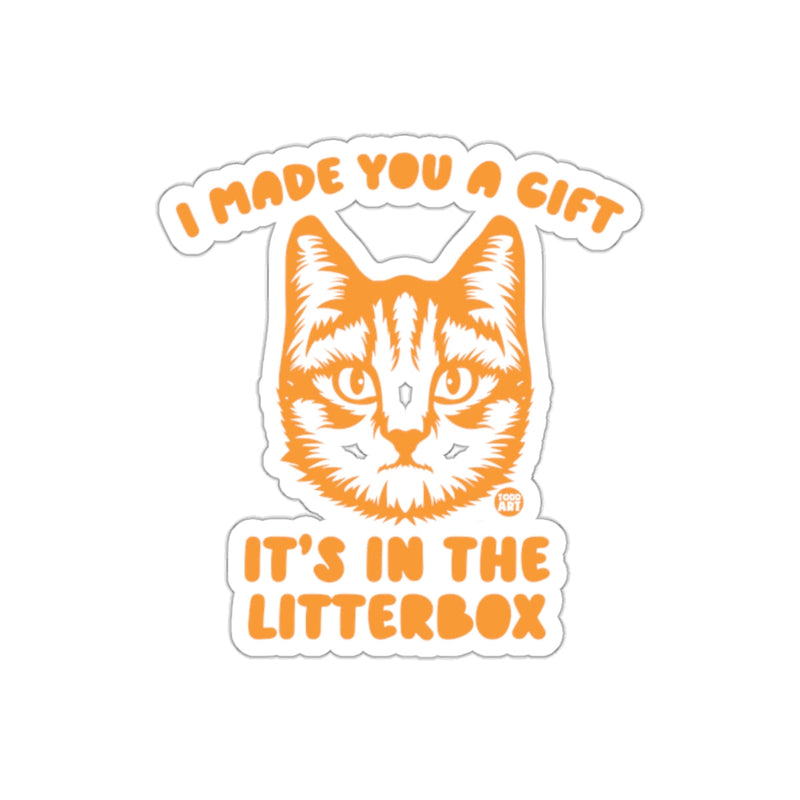 Load image into Gallery viewer, I Made You A Gift It's In The Litterbox Sticker
