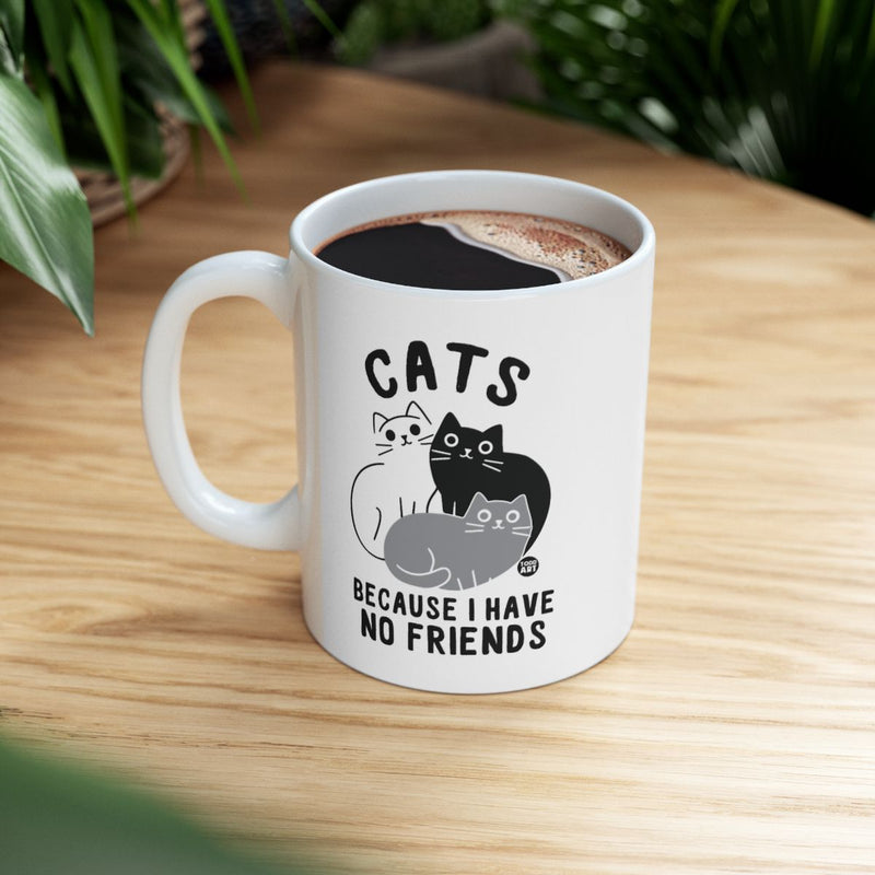 Load image into Gallery viewer, Cats Because I Have No Friends Coffee Mug
