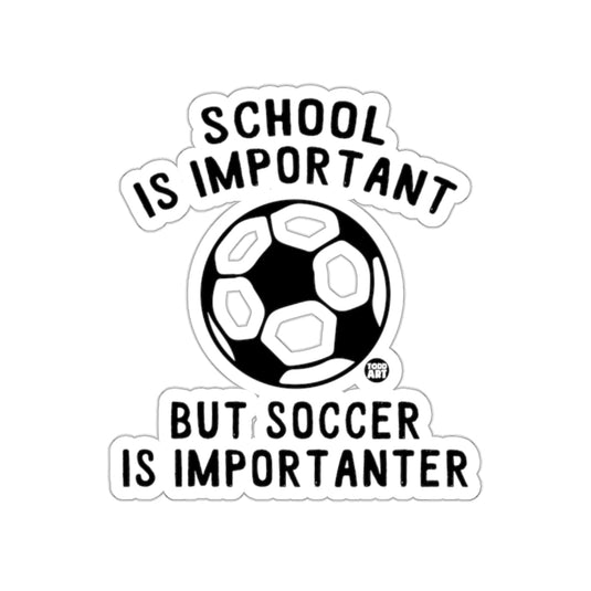 School Is Important But Soccer Is Importanter sticker