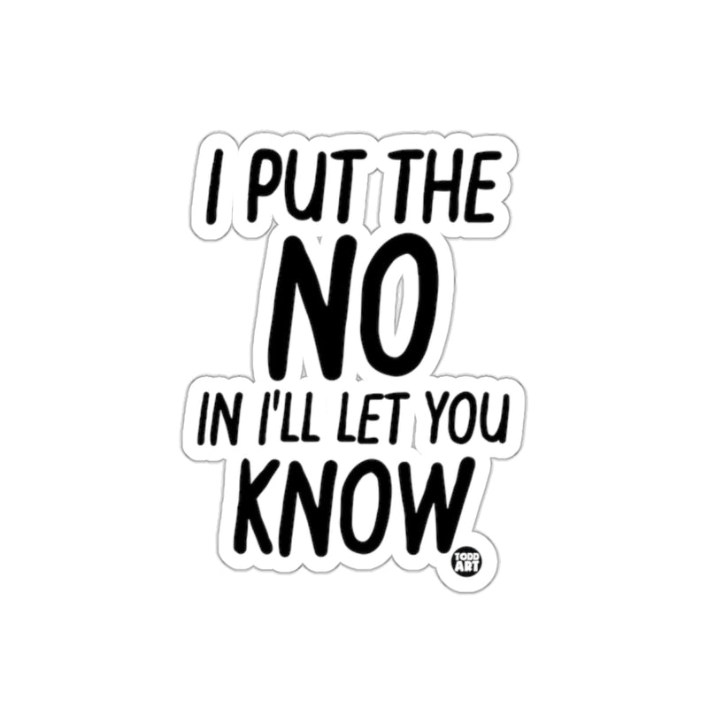Load image into Gallery viewer, I Put the No in I'll Let You Know Sticker
