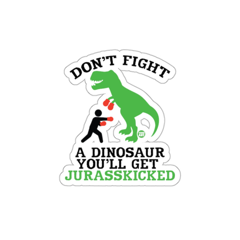 Load image into Gallery viewer, Don't Fight a Dinosaur You'll Get Jurasskicked sticker
