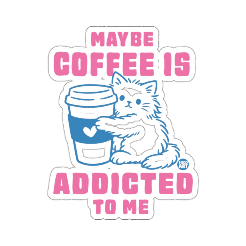 Load image into Gallery viewer, MAYBE COFFEE IS ADDICTED TO ME 
