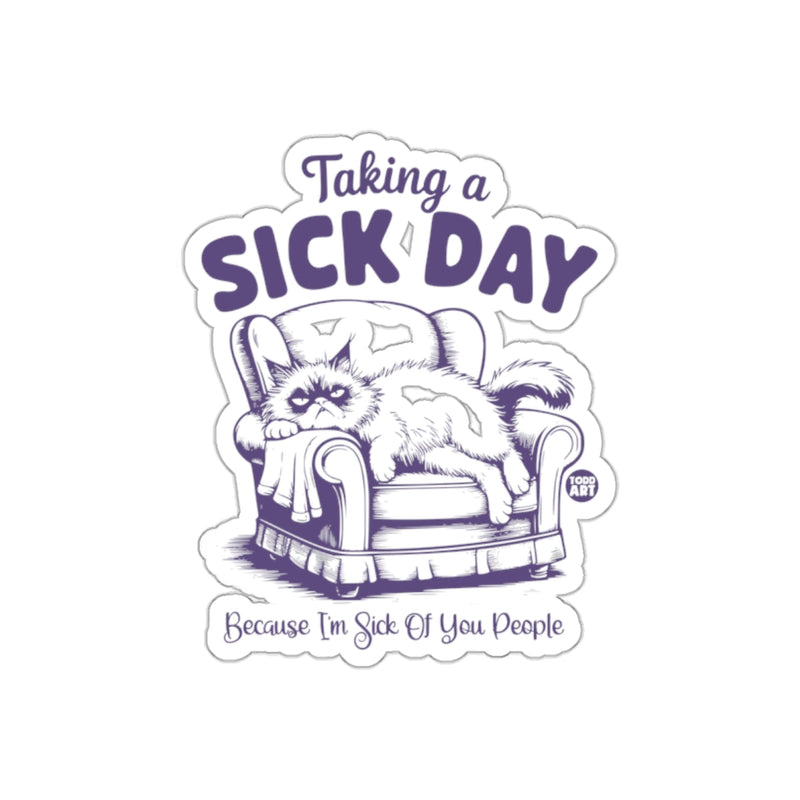 Load image into Gallery viewer, Taking a Sick Day Because I'm Sick Of You Sticker
