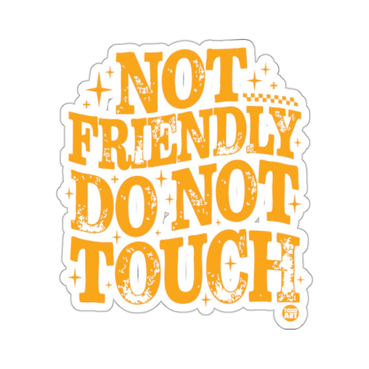 NOT FRIENDLY DO NOT TOUCH 
