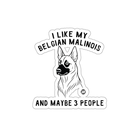 I Like My Belgian Malinois And Maybe 3 People Sticker