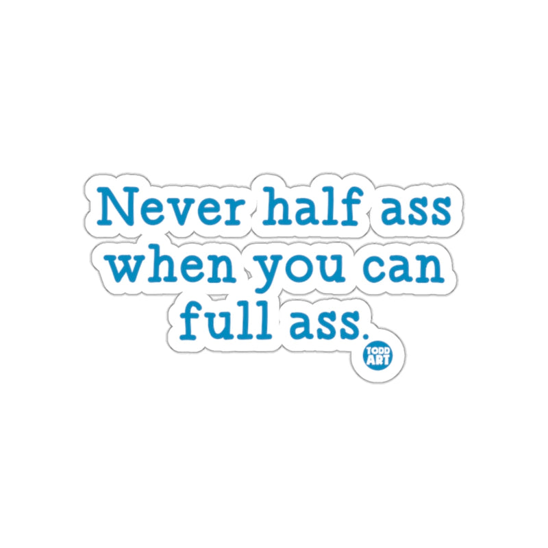 Load image into Gallery viewer, Never half ass when you can full ass sticker
