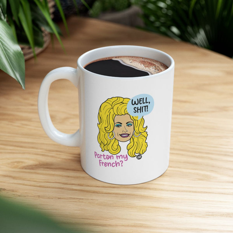 Load image into Gallery viewer, Well Shit Parton My French White Ceramic Mug
