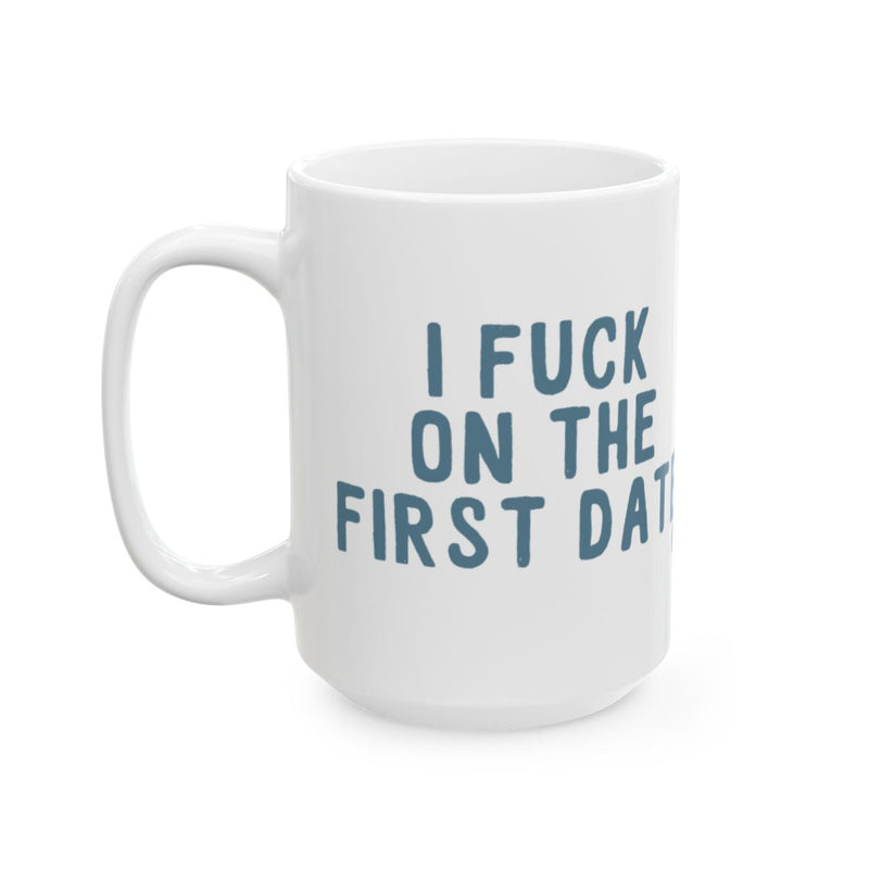 Load image into Gallery viewer, I Fuck On The First Date Bold Statement Mug
