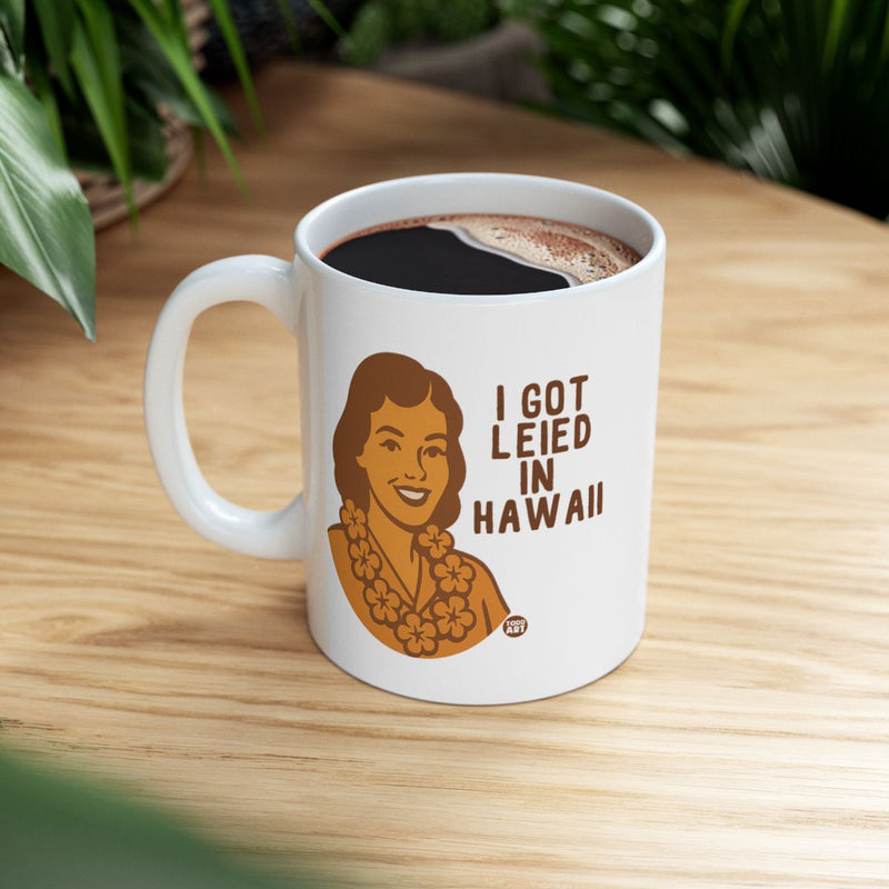 Load image into Gallery viewer, I Got Leid In Hawaii Mug with Fun Hawaii Graphic
