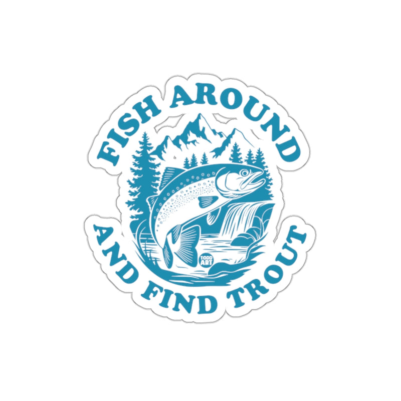 Load image into Gallery viewer, Fish Around and Find Trout Fishing Design Sticker
