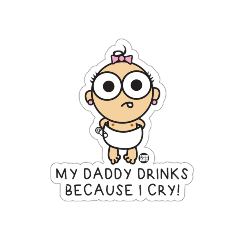 Load image into Gallery viewer, My Daddy Drinks Because I Cry funny sticker

