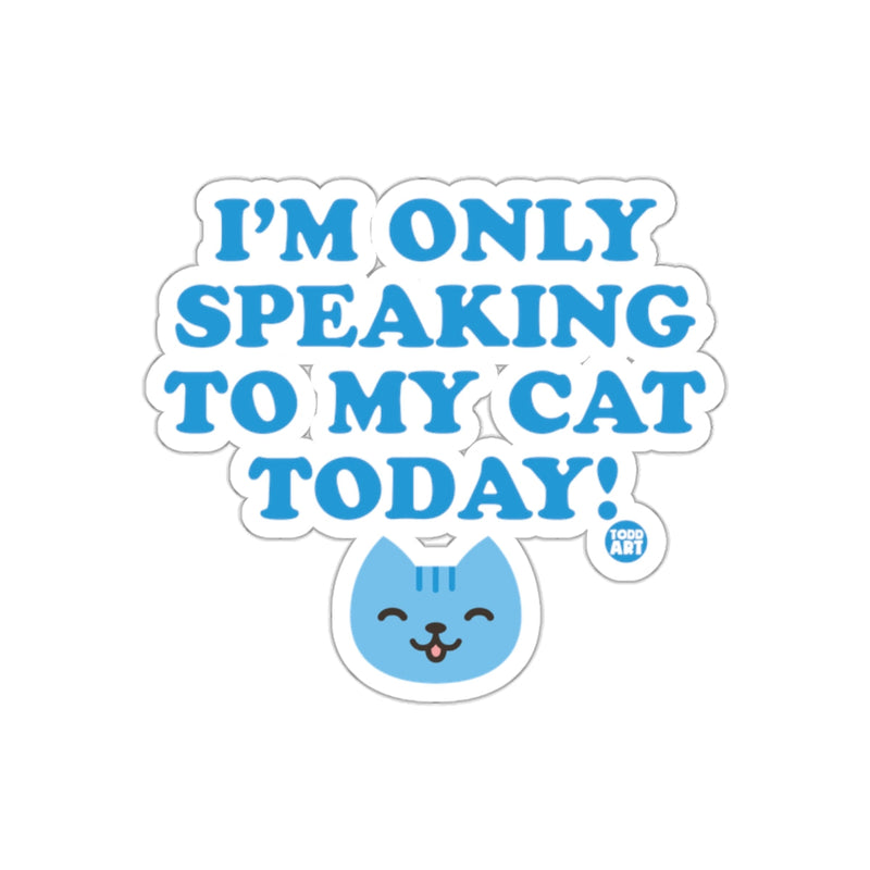 Load image into Gallery viewer, I'M ONLY SPEAKING TO MY CAT TODAY Graphic Sticker
