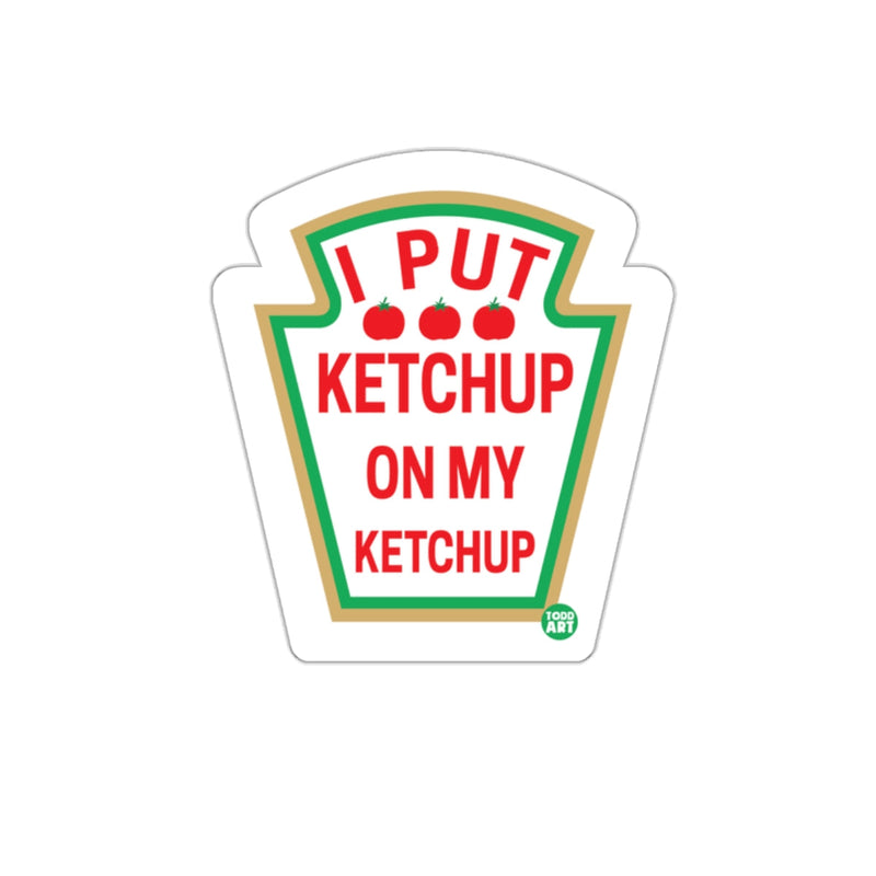 Load image into Gallery viewer, I Put Ketchup On My Ketchup Sticker Product

