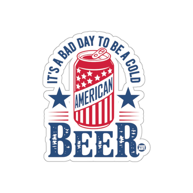 Load image into Gallery viewer, It's a Bad Day to Be a Cold American Beer Sticker
