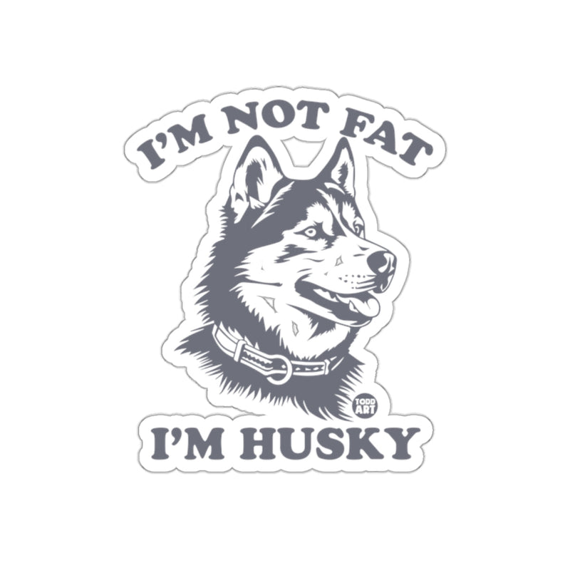 Load image into Gallery viewer, I'M NOT FAT I'M HUSKY Funny Dog Graphic Sticker
