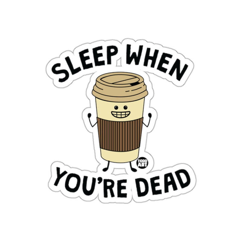 Load image into Gallery viewer, Sleep When You're Dead Funny Coffee Sticker
