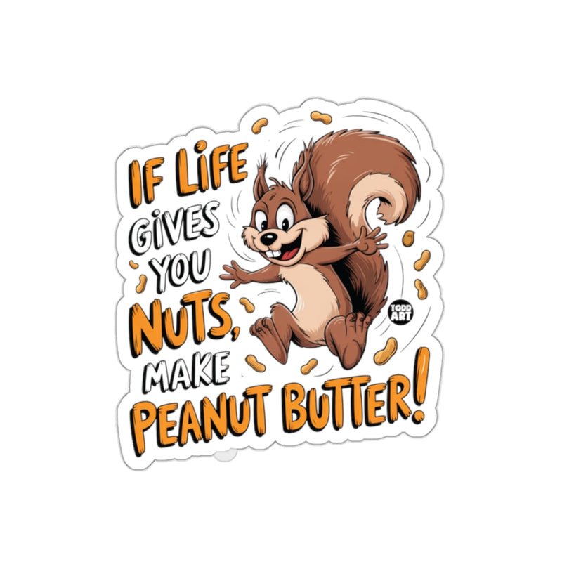 Load image into Gallery viewer, If Life Gives You Nuts Make Peanut Butter Happy Squirrel sticker
