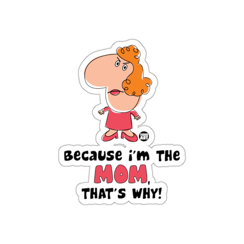 Load image into Gallery viewer, Because I'm the Mom That's Why Sticker
