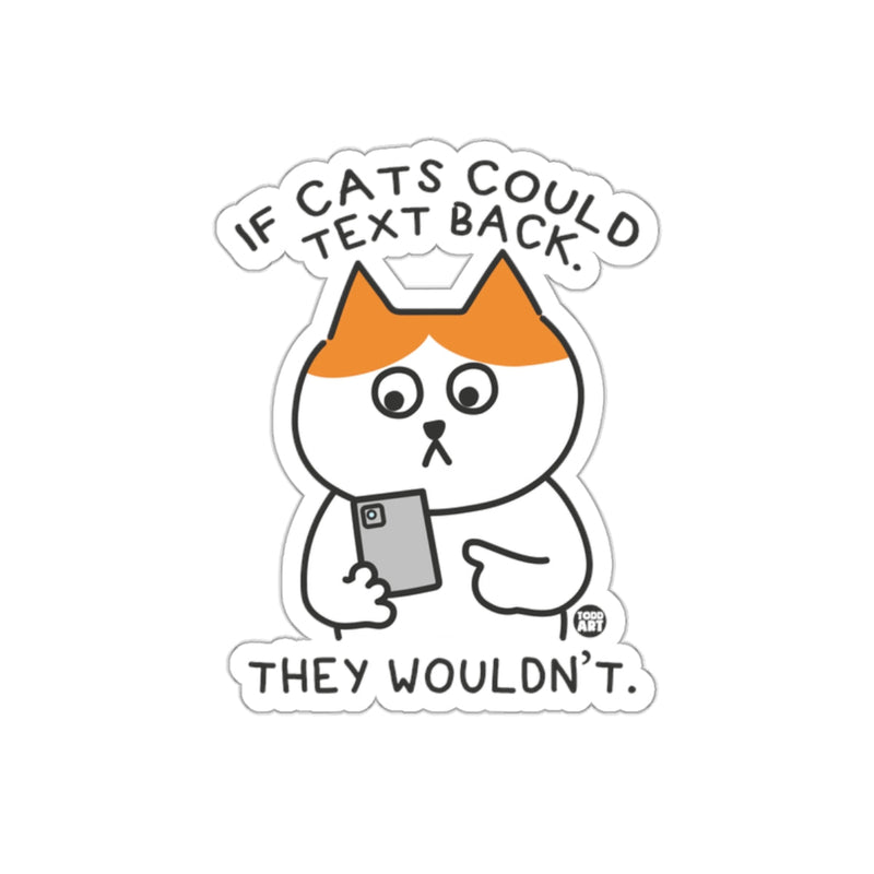 Load image into Gallery viewer, Funny Cat Sticker If Cats Could Text Back They Wouldnt
