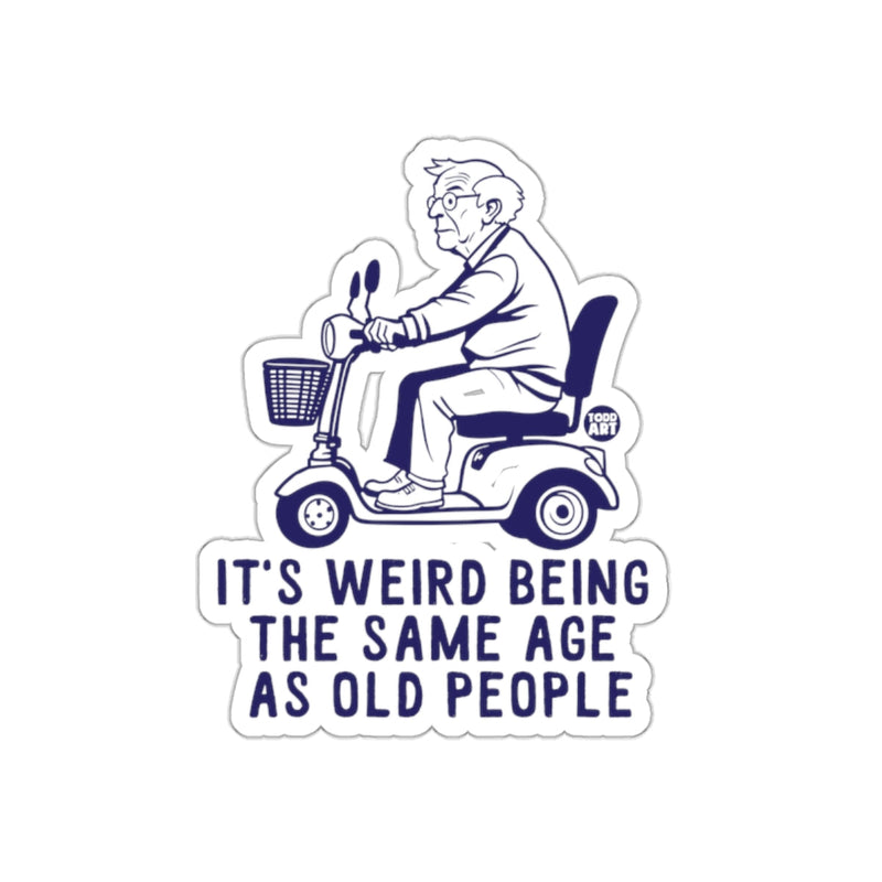 Load image into Gallery viewer, It's Weird Being the Same Age as Old People Sticker
