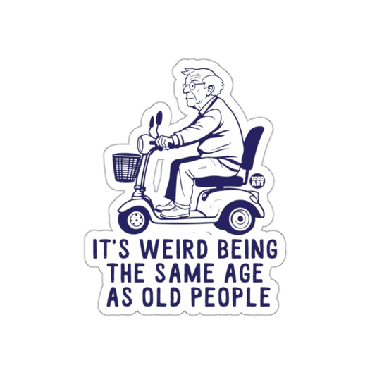 It's Weird Being the Same Age as Old People Sticker