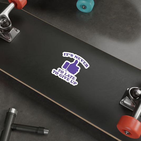 It's Never To Late To Give Up Humorous Sticker